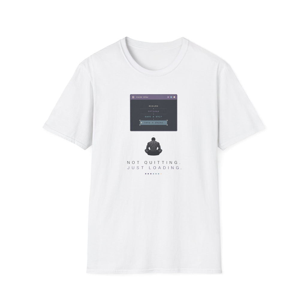 Not Quitting.Just Loading T-Shirt