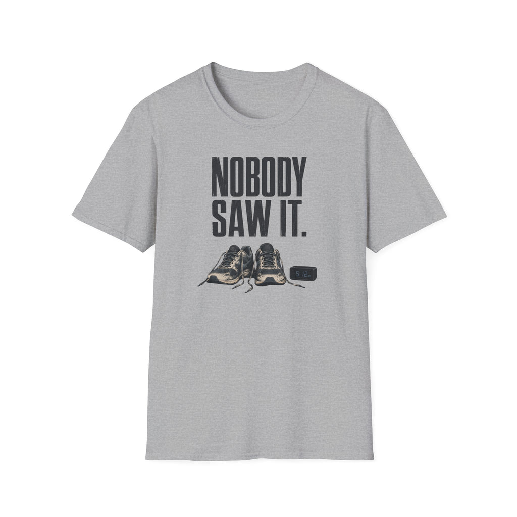 Nobody Saw It T-Shirt