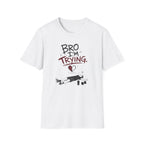 Bro I´m Trying T-Shirt