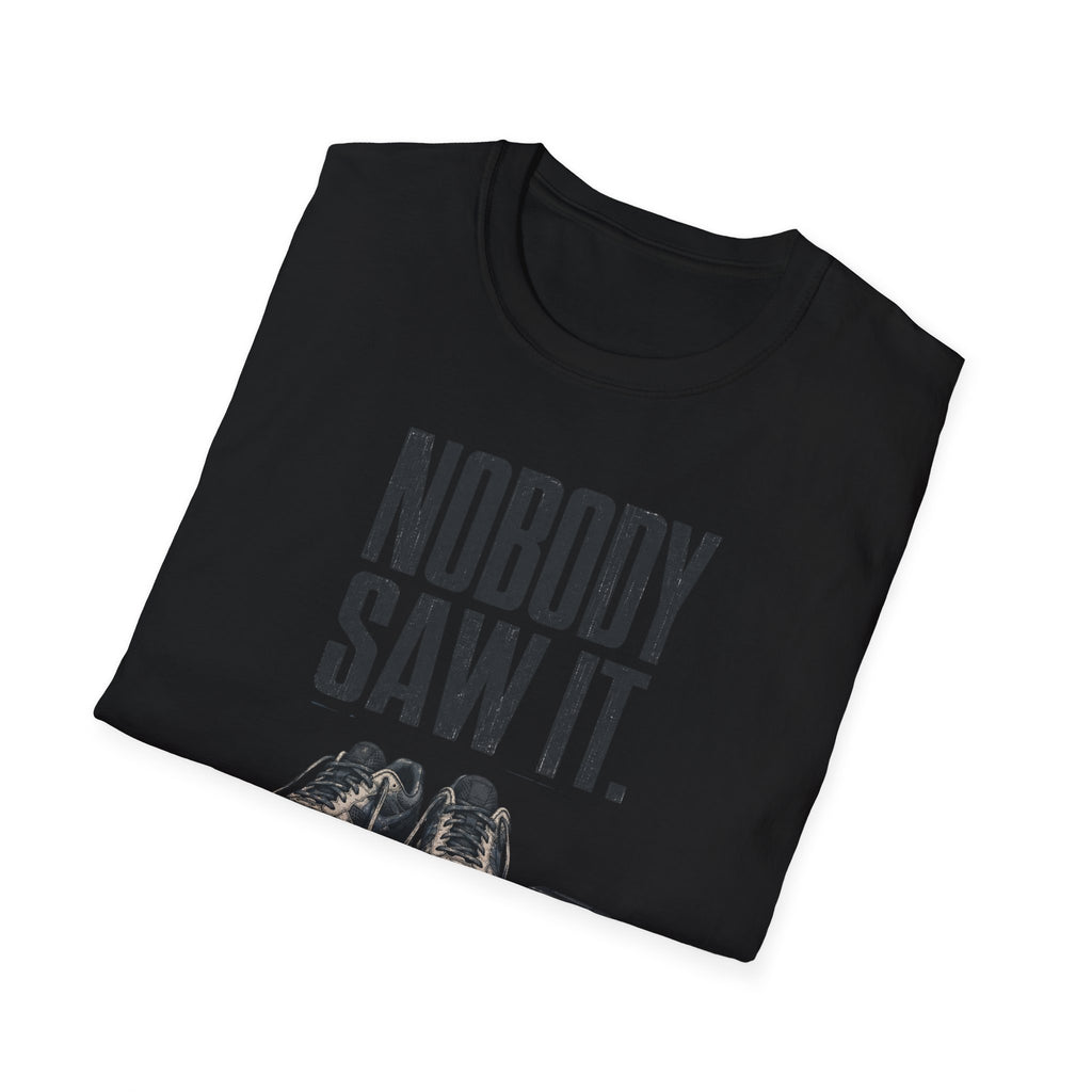 Nobody Saw It T-Shirt