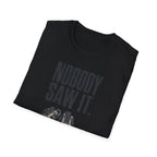 Nobody Saw It T-Shirt