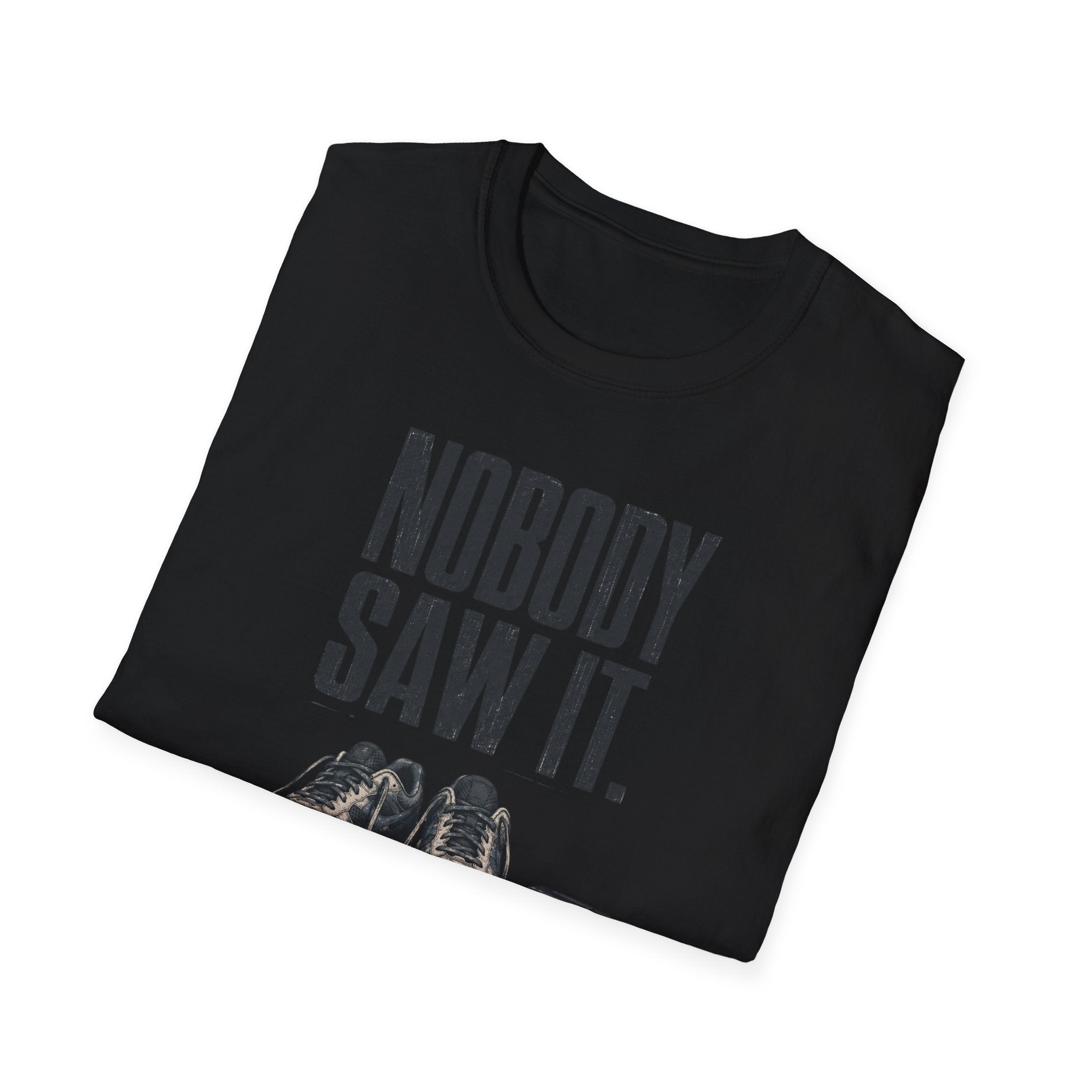 Nobody Saw It T-Shirt