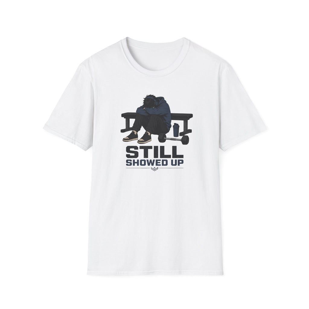 Still Showed Up T-Shirt
