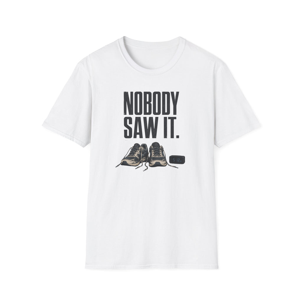 Nobody Saw It T-Shirt