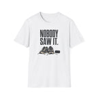 Nobody Saw It T-Shirt
