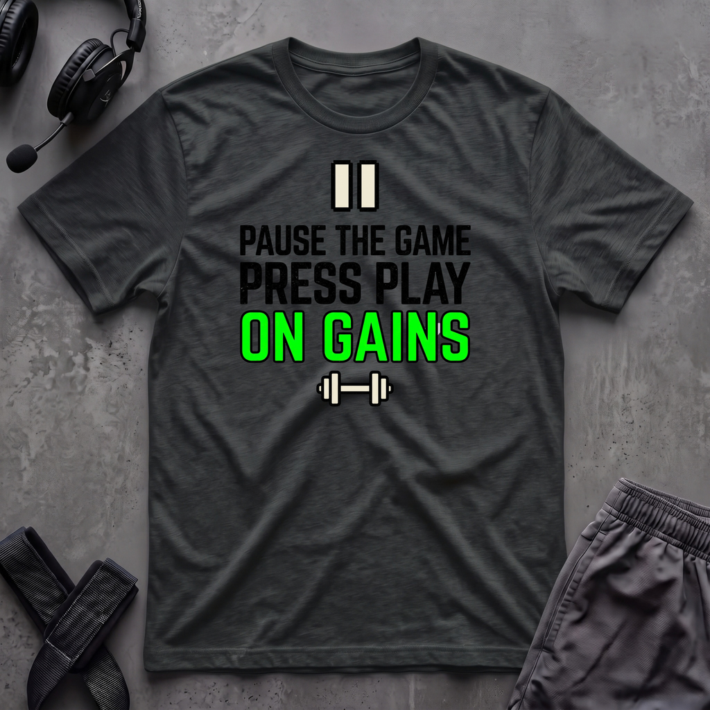 Pause The Game Press Play On Gains T-Shirt