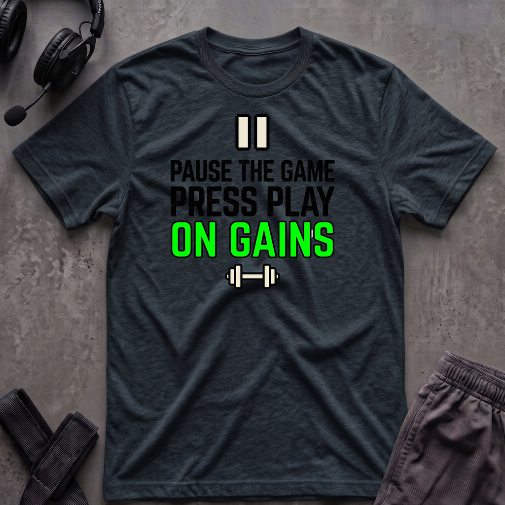 Pause The Game Press Play On Gains T-Shirt