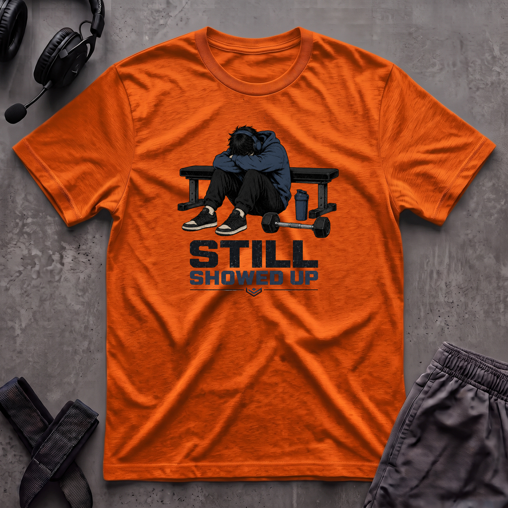 Still Showed Up T-Shirt