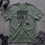 Nobody Saw It T-Shirt