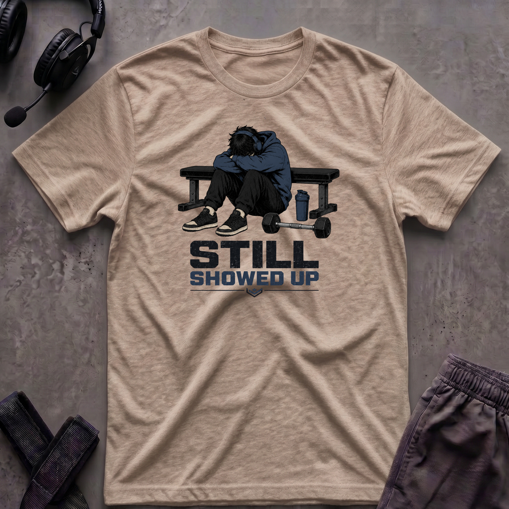 Still Showed Up T-Shirt
