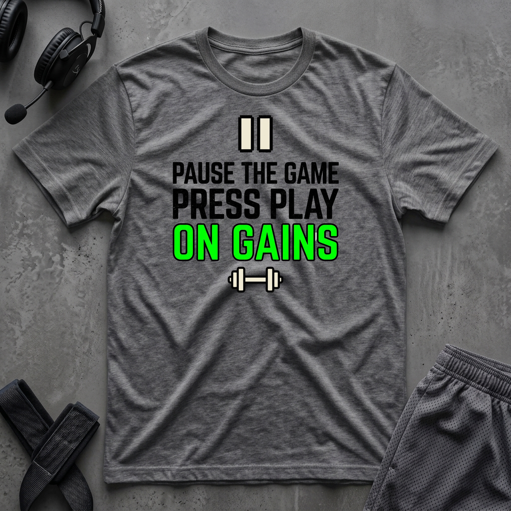 Pause The Game Press Play On Gains T-Shirt