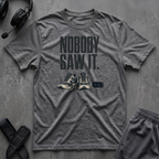 Nobody Saw It T-Shirt