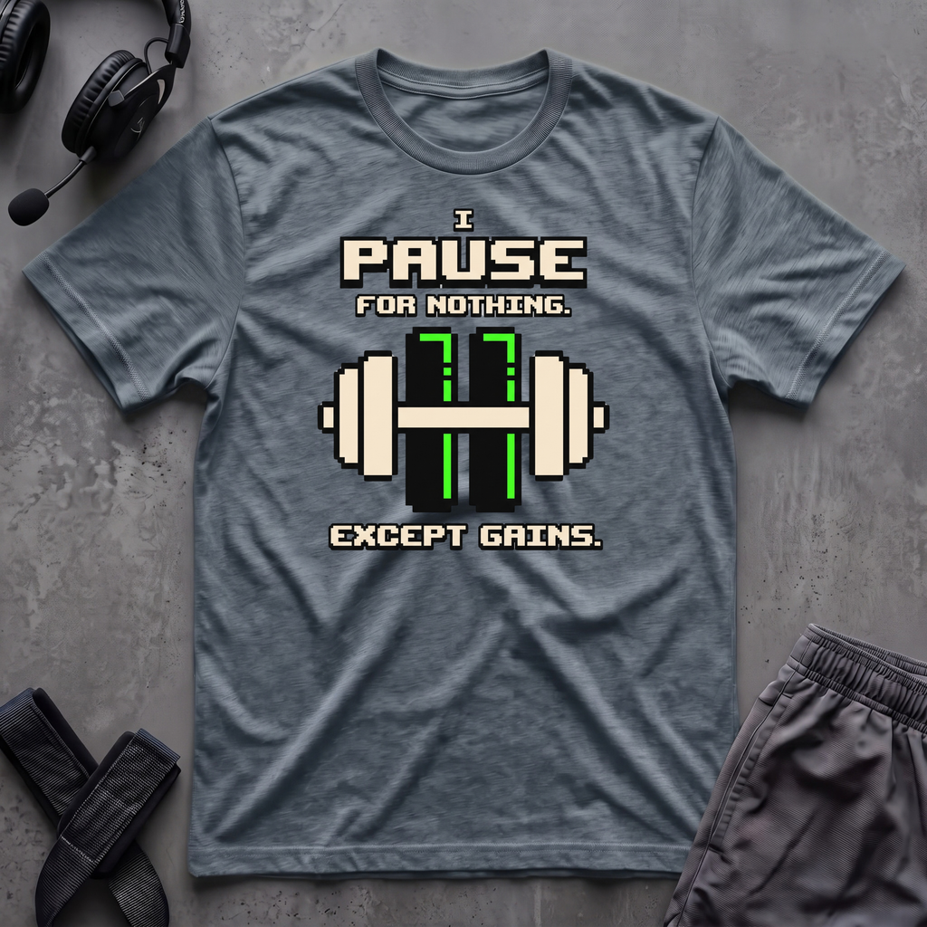 I Pause For Nothing  T-Shirt