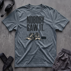 Nobody Saw It T-Shirt