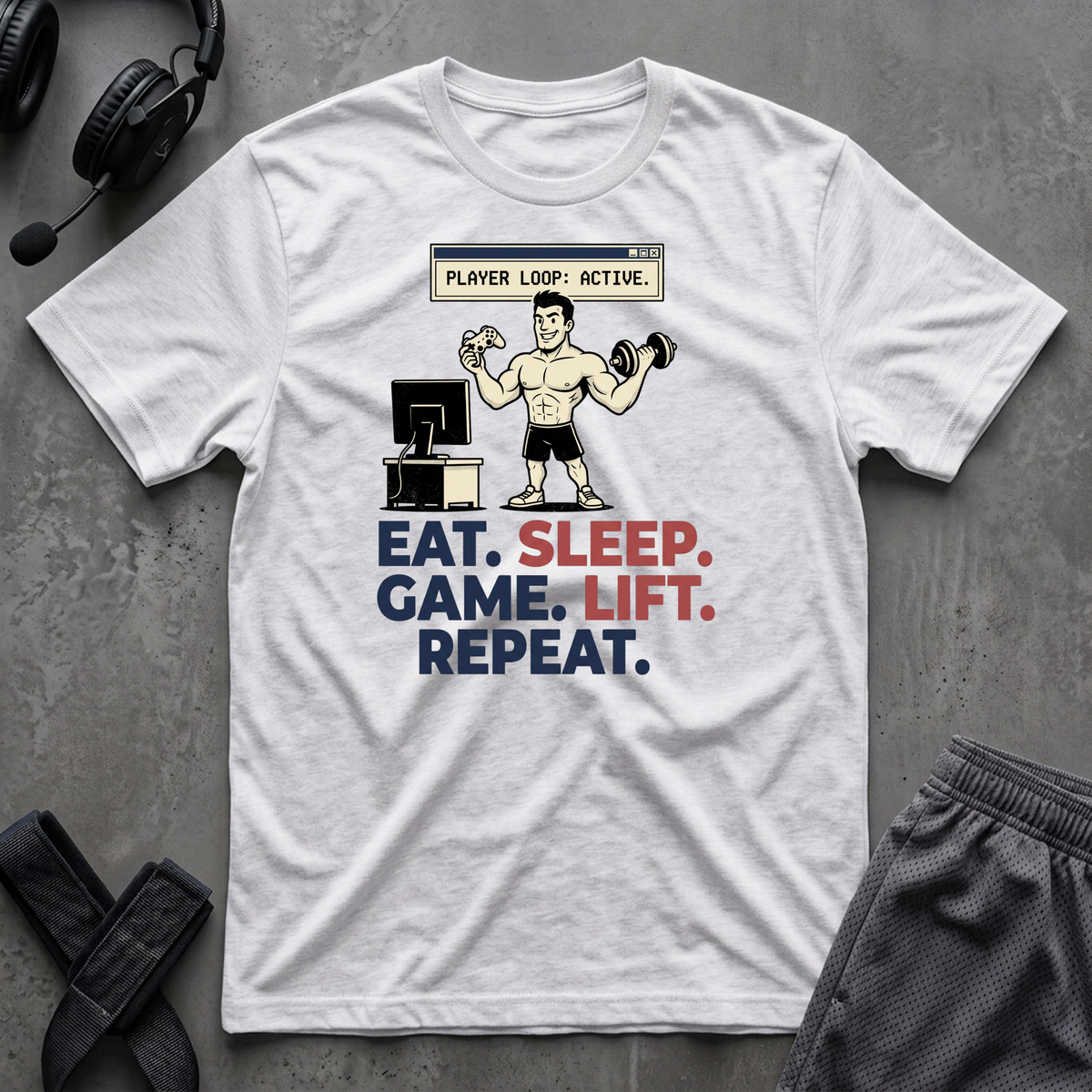 Eat.Sleep.Game.Lift.Repeat.  T-Shirt