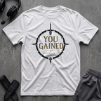 You Gained T-Shirt