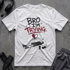 Bro I´m Trying T-Shirt