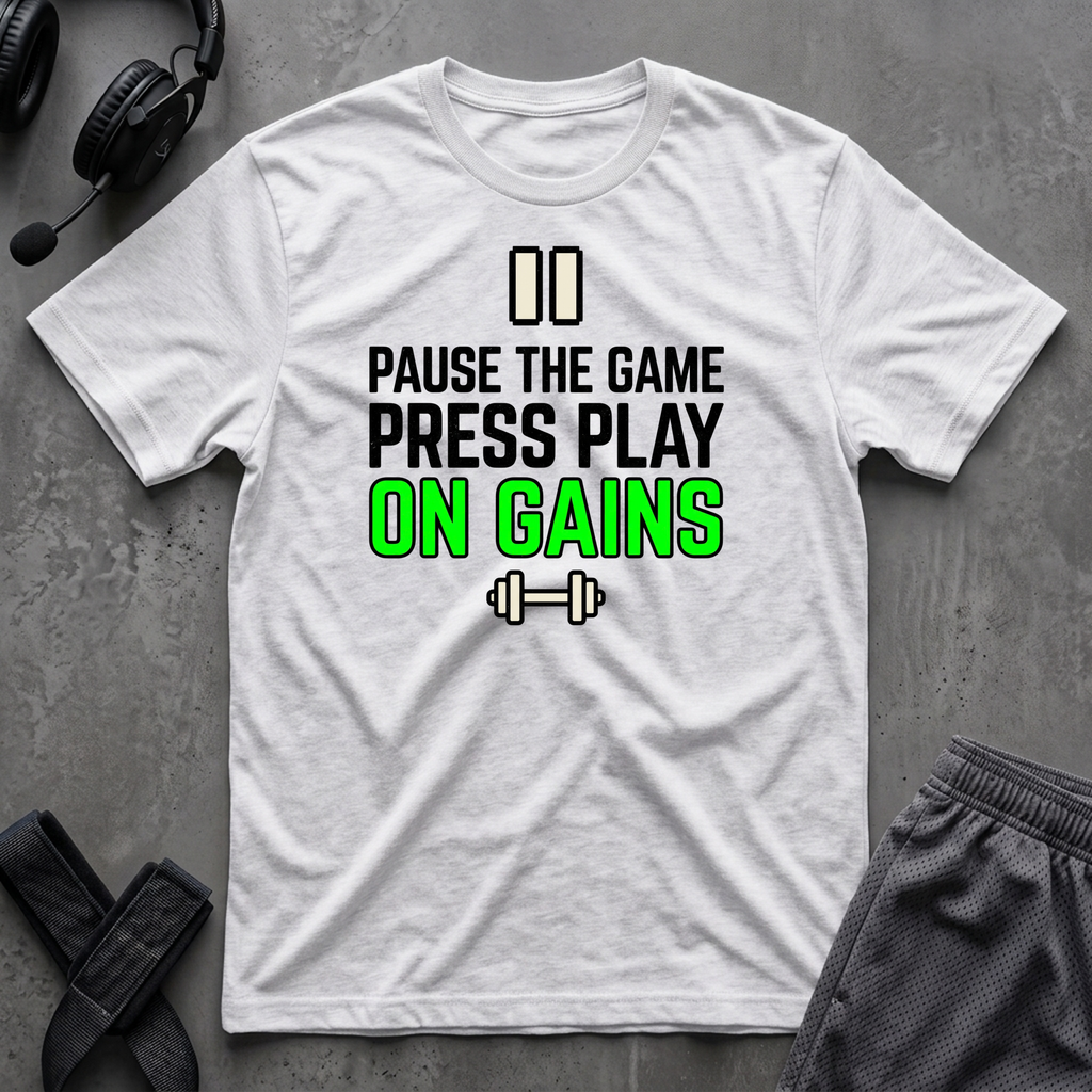 Pause The Game Press Play On Gains T-Shirt